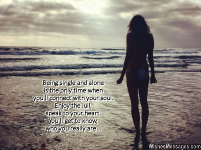 Being single means connecting to your soul talking to your heart