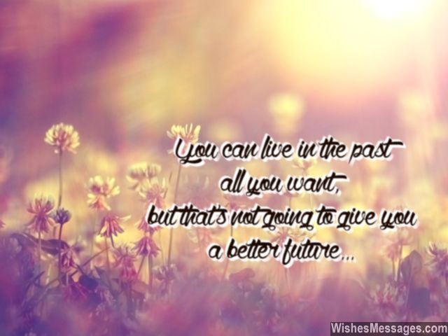 Stop living in the past quote inspiration for better future